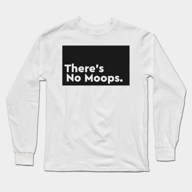 There's No Moops. Long Sleeve T-Shirt by Dusty Daze